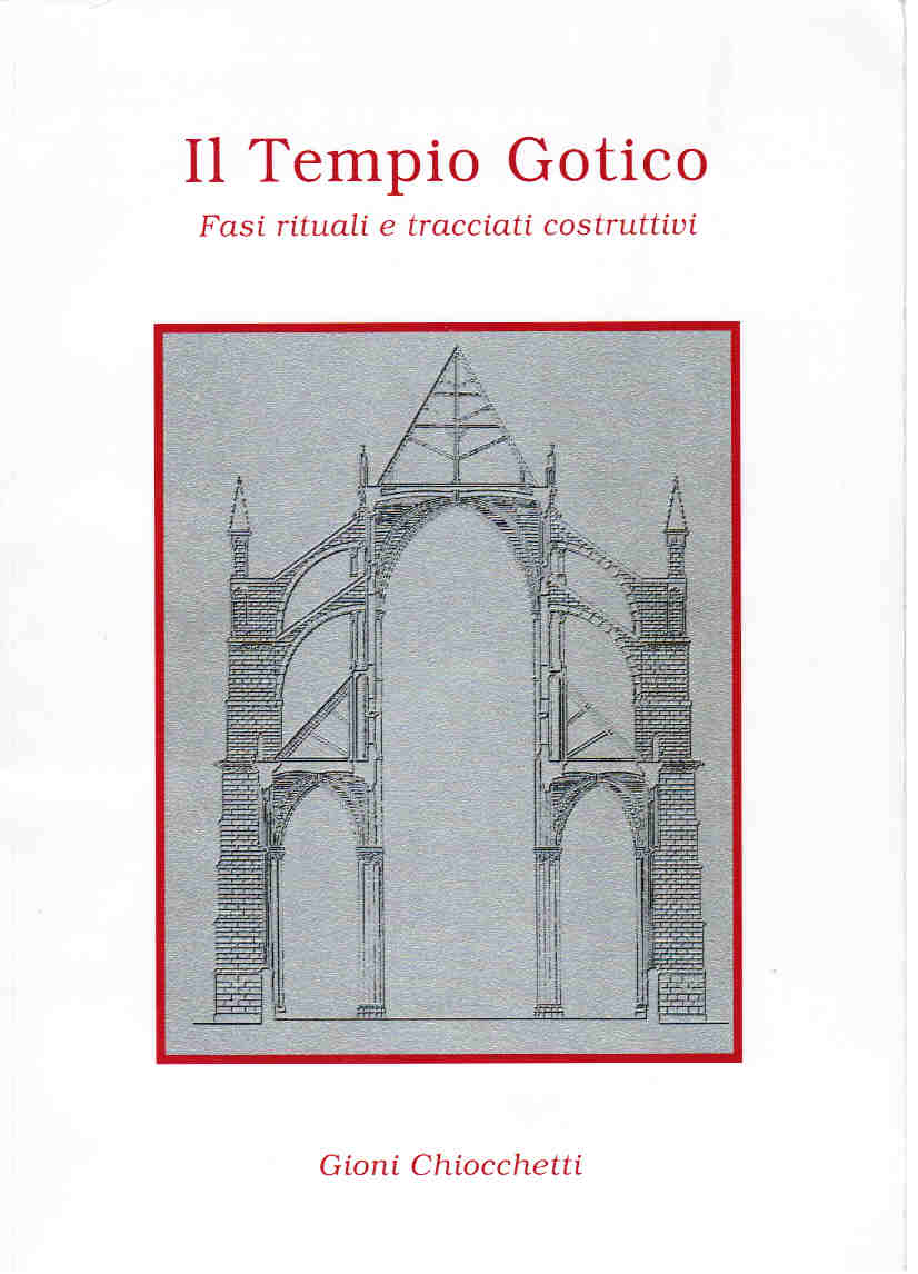 Gioni Chiocchetti TEMPIO GOTICO (IL). FASI RITUALI E TRACCIATI COSTRUTTIVI Agosto 2002